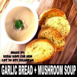 GARLIC BREAD + MUSHROOM SOUP - Thumbnail 2